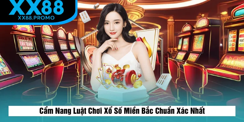 Luật Chơi Xổ Số Miền Bắc Chuẩn Xác Nhất Luật Chơi Xổ Số Miền Bắc Chuẩn Xác Nhất