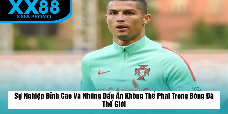 Những Dấu Ấn Không Thể Phai Trong Bóng Đá Thế Giới